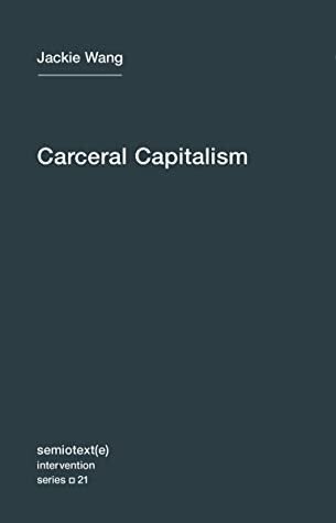 Carceral Capitalism by Jackie Wang