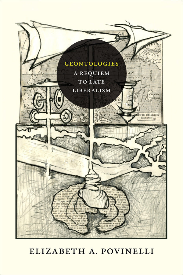 Geontologies: A Requiem to Late Liberalism by Elizabeth A. Povinelli