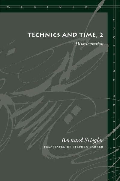 Technics and Time, 2: Disorientation by Bernard Stiegler